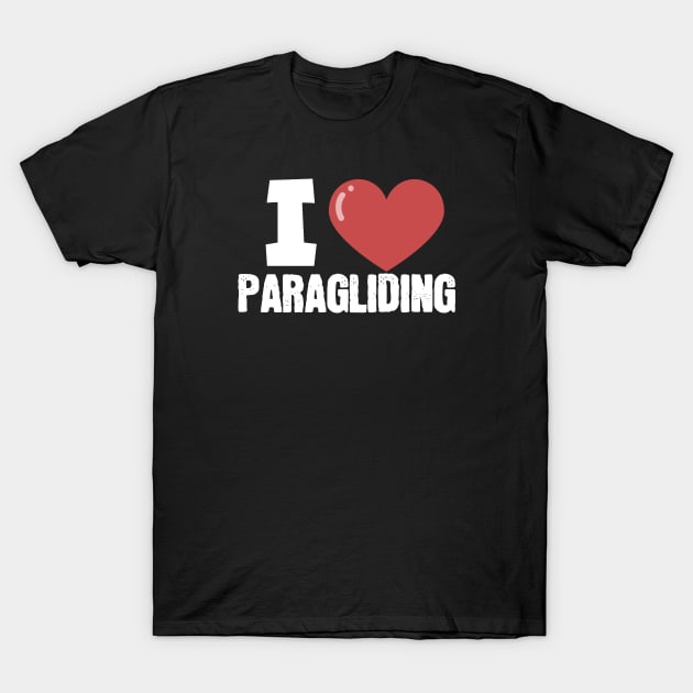 I love paragliding T-Shirt by maxcode